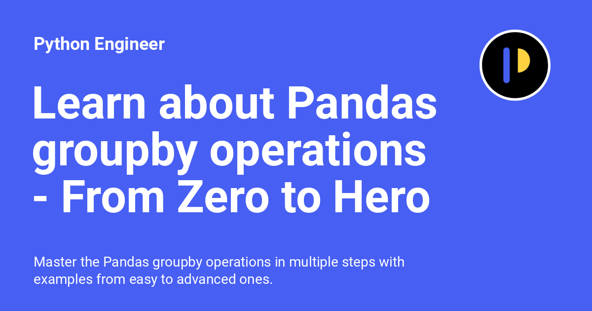 Learn about pandas groupby operations from zero to hero python engineer