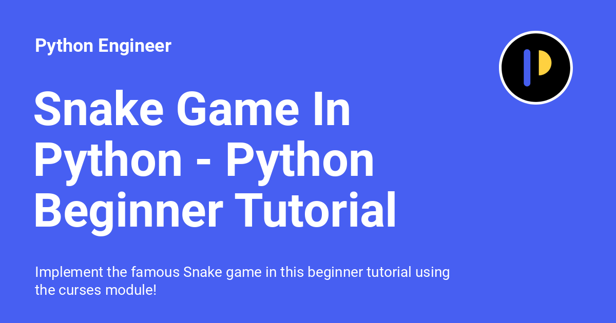 Snake Game In Python - Python Beginner Tutorial - Python Engineer